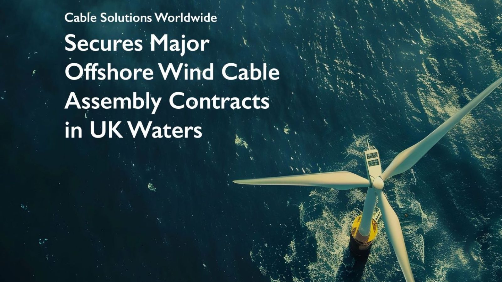 Cable Solutions Worldwide secures major offshore wind cable assembly contracts in UK waters