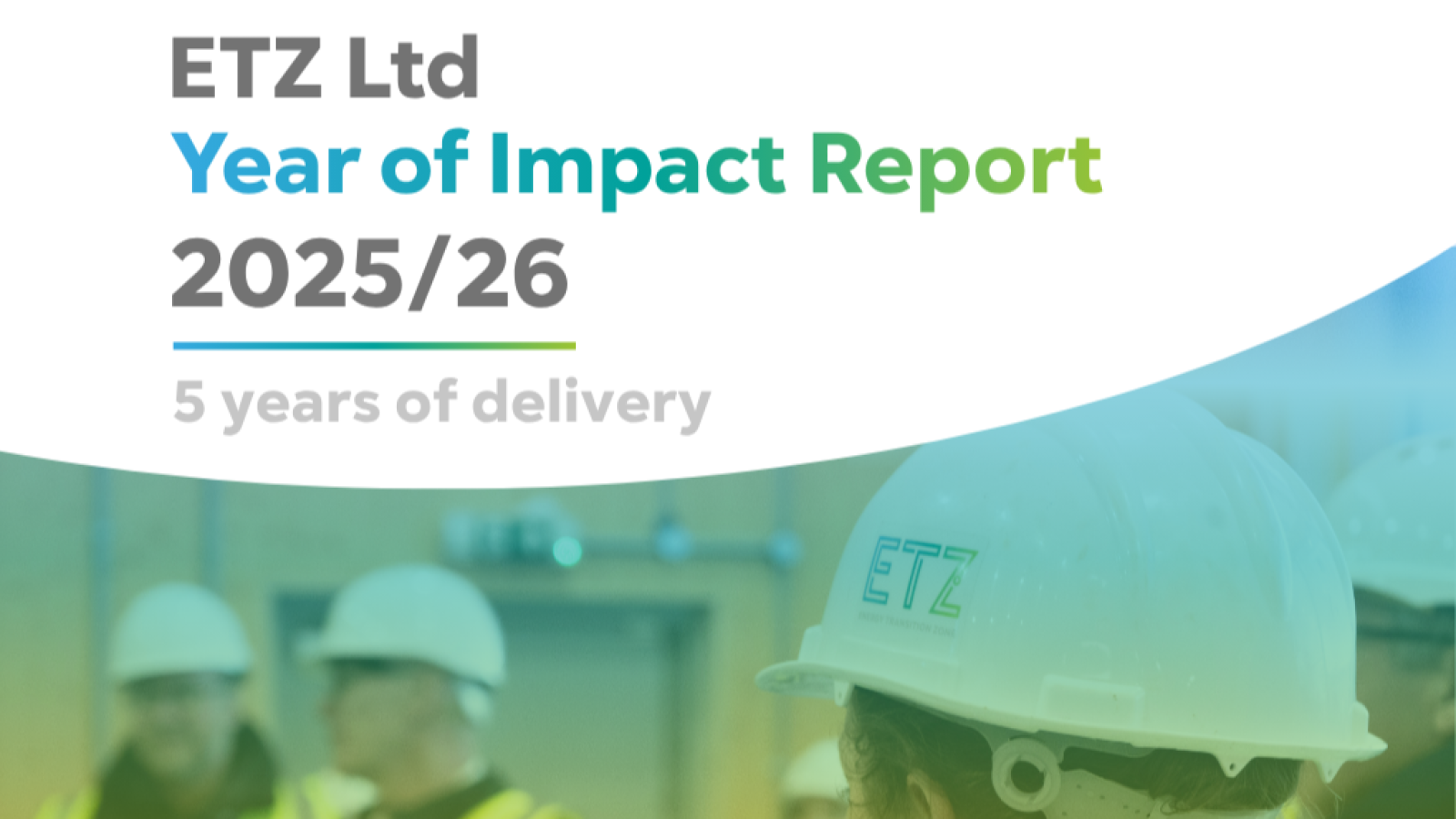 ETZ Ltd publishes its Year of Impact Report for 2025/26 celebrating a strong year of supporting the region