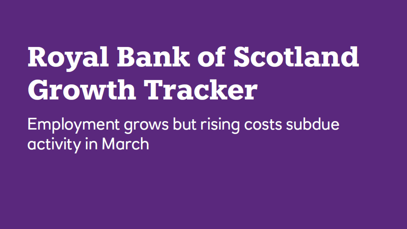 Regional Growth Tracker: Scottish employment grows but rising costs subdue activity in March